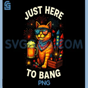 Just Here to Bang PNG, Funny 4th July Cat Lover PNG