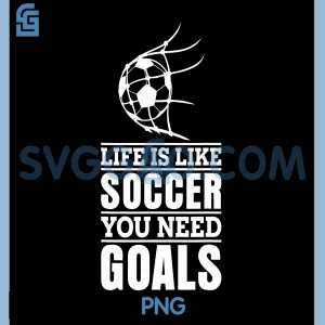 Life is Like Soccer You Need Goals PNG, Funny Design PNG