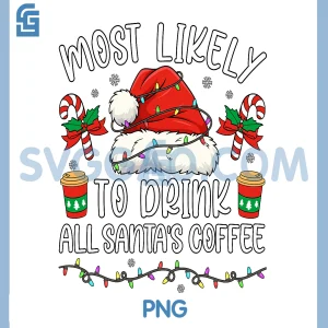 Most Likely to Drink All Santas Coffee PNG, Christmas Matching PNG