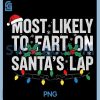 Most Likely to Fart On Santas Lap PNG, Family Christmas PNG
