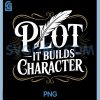 Plot It Builds Character PNG, Funny Writer Author Screenwriter PNG