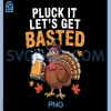 Pluck It Lets Get Basted PNG, Funny Thanksgiving PNG