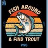Retro Fish Around& Find Rainbow Trout PNG, Fly Fishing Funny PNG