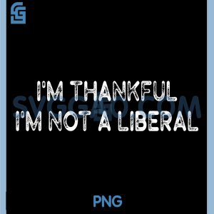 Retro Im Thankful Im Not A Liberal PNG, Funny Thanksgiving PNG