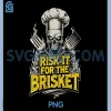 Risk It for The Brisket PNG, Funny BBQ Lovers PNG, Grill Smoker Master PNG 1 Risk It for The Brisket PNG, Funny BBQ Lovers PNG, Grill Smoker Master PNG