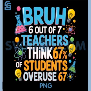 6 Out of 7 Teachers PNG, Think 67 of Students Overuse 67 Meme PNG
