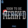 Soon to Be Merryd PNG, Funny Engaged Couples Matching PNG 1 Soon to Be Merryd PNG, Funny Engaged Couples Matching PNG