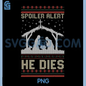 Spoiler Alert He Dies PNG, Jesus Nativity Scene Ugly Christmas PNG