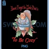 Squirrel Cute PNG, Almost Forgot The Whole Point is to be Cozy PNG