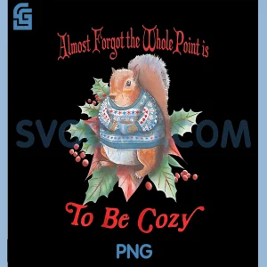Squirrel Cute PNG, Almost Forgot The Whole Point is to be Cozy PNG