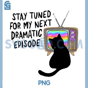 Stay Tuned for My Next Dramatic Episode PNG, Funny Design PNG