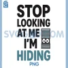 Stop Looking At Me Im Hiding PNG, Funny Introvert Quote Humor PNG