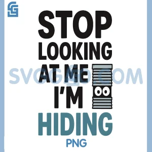 Stop Looking At Me Im Hiding PNG, Funny Introvert Quote Humor PNG