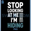 Humor for Shy People Fun Quote PNG, Stop Looking at Me Im Hiding PNG