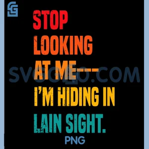 In Plain Sight Funny Sarcasm PNG, Stop Looking at Me I&rsquo;m Hiding PNG