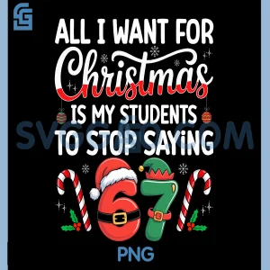 All I Want for Christmas PNG, Is My Students to Stop Saying 6-7 PNG