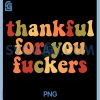 Thankful For You Fuckers PNG, Thanksgiving PNG