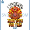 Thanksgiving Running Joke PNG, I Trained Zero Days PNG, Funny Quote PNG 1 Thanksgiving Running Joke PNG, I Trained Zero Days PNG, Funny Quote PNG