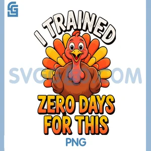 Thanksgiving Running Joke PNG, I Trained Zero Days PNG, Funny Quote PNG