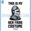 This is My Ren Faire Costume PNG, Funny Renaissance Fair Graphic PNG