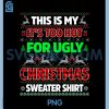 Warm Weather Christmas Humor PNG, This Is My Not-So-Ugly Sweater Shirt PNG