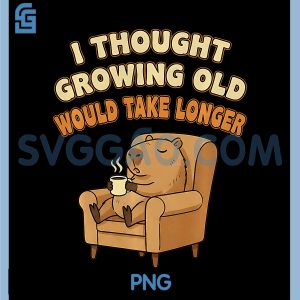 Thought Growing Old Would Take Longer PNG, Funny Capybara Graphic PNG