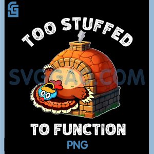 Too Stuffed to Function PNG, Funny Thanksgiving Turkey PNG