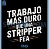 Trabajo Más Duro Que UNA Stripper FEA PNG, Funny Spanish Quote PNG 1 Trabajo Más Duro Que UNA Stripper FEA PNG, Funny Spanish Quote PNG