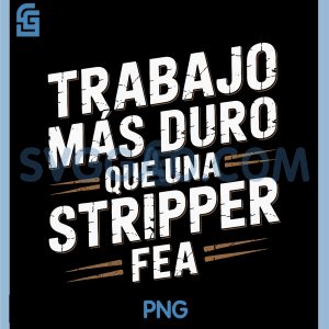 Trabajo M&aacute;s Duro Que UNA Stripper FEA PNG, Funny Spanish Quote PNG