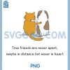 True Friends are Never Apart PNG, Maybe in Distance Funny Design PNG 2 True Friends are Never Apart PNG, Maybe in Distance Funny Design PNG