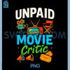 Funny Cinema Moviegoer PNG, UNPAID Movie Critic PNG
