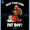 Wait Your Turn Fat Boy PNG, Funny Thanksgiving Turkey Christmas PNG 2 Wait Your Turn Fat Boy PNG, Funny Thanksgiving Turkey Christmas PNG
