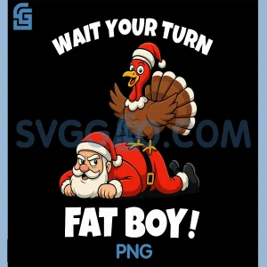Wait Your Turn Fat Boy PNG, Funny Thanksgiving Turkey Christmas PNG