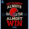 We Almost Always Almost Win PNG, Funny Football PNG