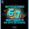Weve Learned 67 New Things in 100 Days of School PNG, Six Seven PNG