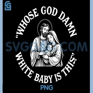 Whose God Damn White Baby is This PNG, Funny Christmas Meme PNG