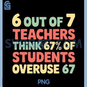 Funny 67 Teacher PNG, Teacher 6 7 Funny Overuse 67 PNG