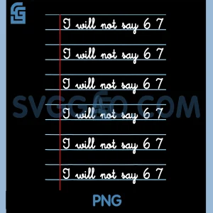 I Will Not Say 67 PNG, Teacher Classroom Humor PNG