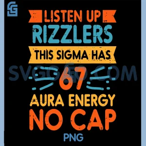 Listen Up Rizzlers Sigma 67 No Cap PNG, Aura Energy Meme 6 7 PNG