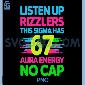 Listen Up Rizzlers Meme PNG, Sigma 67 No Cap Aura Energy PNG