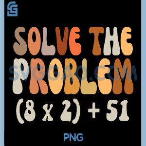 Solve The Problem 67 PNG, Funny Math Meme Six Seven for Teachers PNG