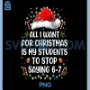Stop Saying 6-7 PNG, Funny Teacher Students 67 PNG, Christmas Meme 6 7 PNG