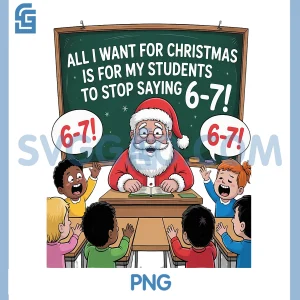 Teacher 6-7 Six Seven PNG, I Want My Students to Stop Saying 67 PNG