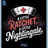 A Little Ratchet PNG, A Little Nightingale PNG, Funny RN Nurse PNG 1 A Little Ratchet PNG, A Little Nightingale PNG, Funny RN Nurse PNG