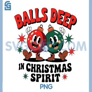 Balls Deep In Christmas Spirit PNG, Funny Xmas PNG