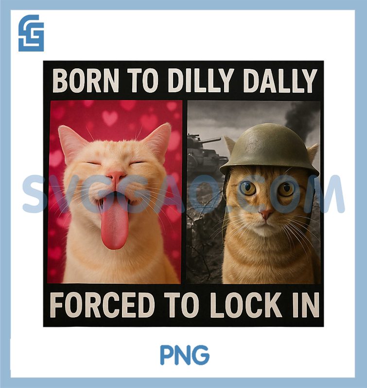 Born To Dilly Dally Forced To Lock In PNG, Funny Cat Meme PNG