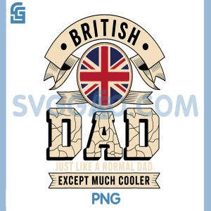 British Dad Just Like A Normal Dad PNG, Except Much Cooler PNG