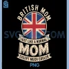 British Mom Just Like A Normal Mom PNG, Except Much Cooler PNG