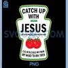Catch Up With Jesus PNG, Funny Christian Ketchup Pun Food Meme PNG