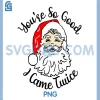 Youre So Good I Came Twice PNG, Christmas Santa PNG
